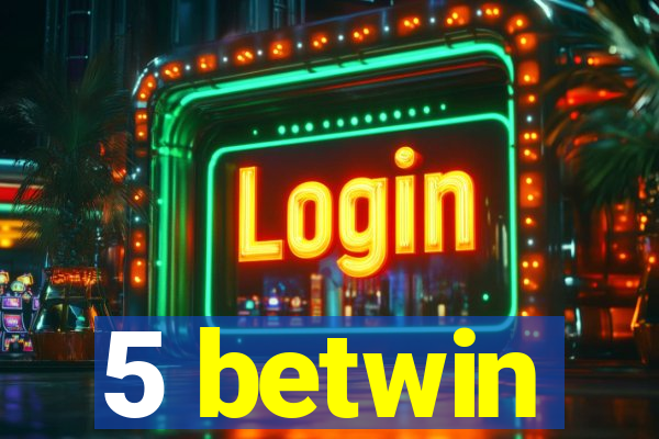5 betwin